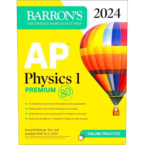Kenneth Rideout M.S.,Jonathan Wolf M.A. Ed. M AP Physics 1 Premium, 2024: 4 Practice Tests + Comprehensive Review + Online Practice (Barron's AP Prep)