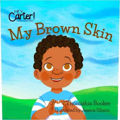 Dr. Thomishia Booker,Jessica Gibson My Brown Skin (Hey Carter! Children Book)