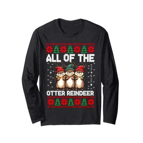 Ll Of The Otters Reindeer Ugly Sweater Otter Christmas Tree All Of The Otters Reindeer Ugly Sweater Long Sleeve T-Shirt