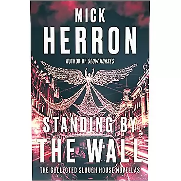 Mick Herron Standing by the Wall: The Collected Slough House Novellas