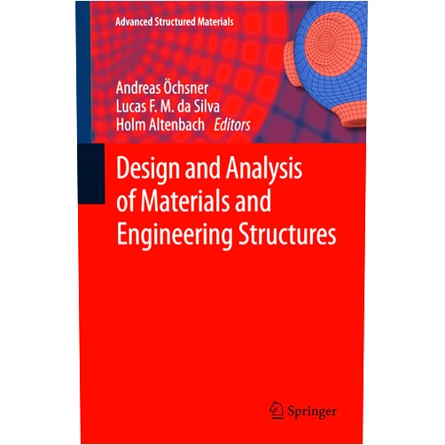 Andreas Öchsner,Lucas F. M. da Silva,Holm Altenbach Design and Analysis of Materials and Engineering Structures (Advanced Structured Materials Book 32)