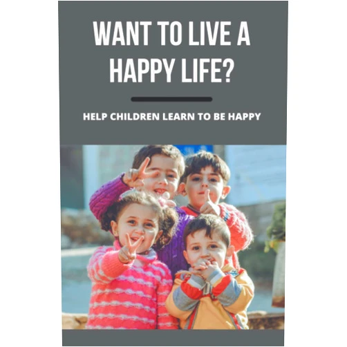 By Joel Ona (Author) Want To Live A Happy Life?: Help Children Learn To Be Happy