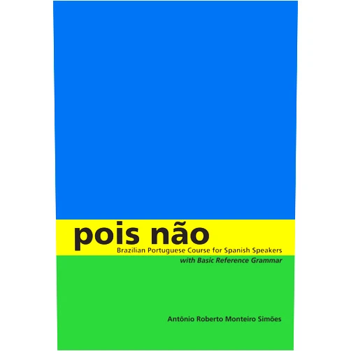 Antônio Roberto Monteiro Simões Pois não: Brazilian Portuguese Course for Spanish Speakers, with Basic Reference Grammar