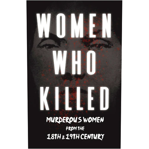By Various (Author) Women Who Killed - Murderous Women from the 18th & 19th Century