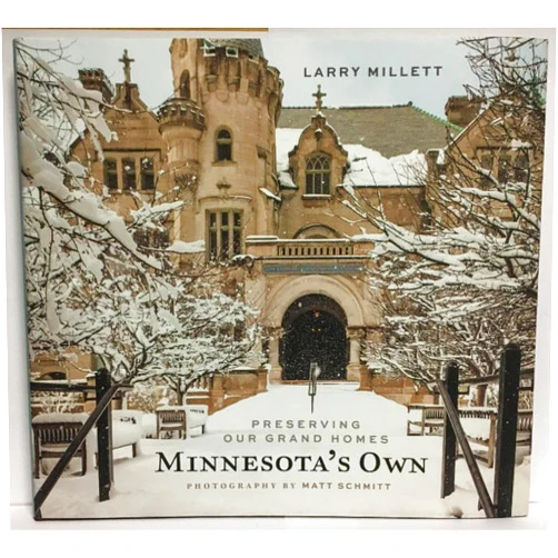 Larry Millett,Matt Schmitt Minnesota's Own: Preserving Our Grand Homes