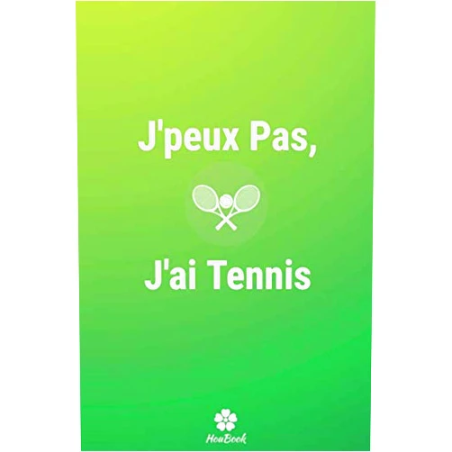 J'peux Pas HouBook J'peux Pas, J'ai Tennis: Carnet de notes original et drôle pour passionné de tennis (French Edition)