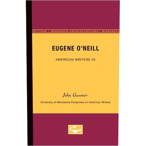 By John Gassner (Author) Eugene O’Neill - American Writers 45: University of Minnesota Pamphlets on American Writers