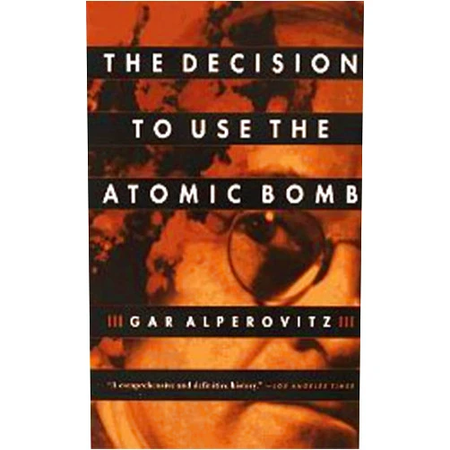 By Gar Alperovitz (Author) Format: Kindle Edition The Decision to Use the Atomic Bomb