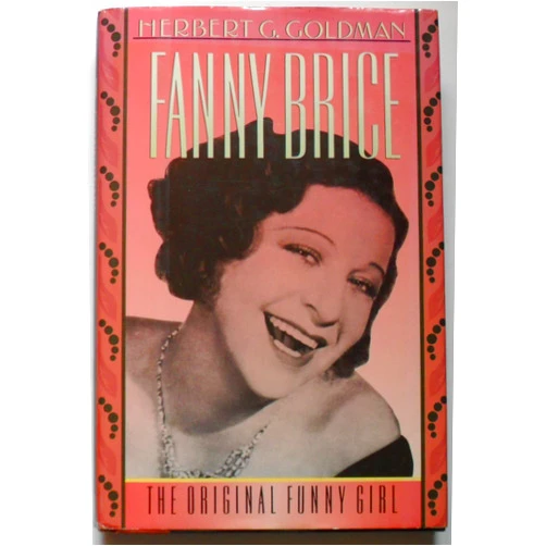 Herbert G. Goldman Fanny Brice: The Original Funny Girl