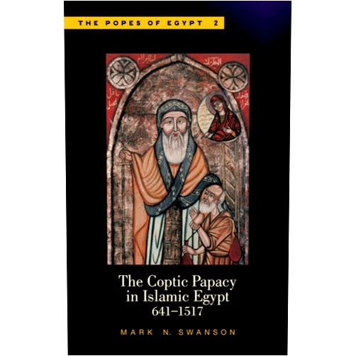 Mark N. Swanson The Coptic Papacy in Islamic Egypt: The Popes of Egypt, Volume 2