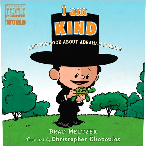 Brad Meltzer,Christopher Eliopoulos I am Kind: A Little Book About Abraham Lincoln (Ordinary People Change the World)