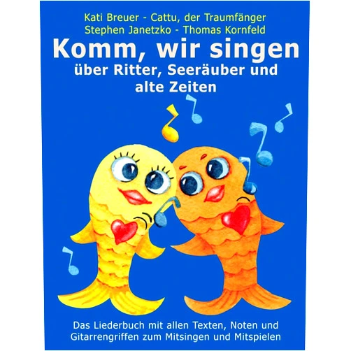 Stephen Janetzko,Thomas Kornfeld,Kati Breuer,Cattu der Traumfänger Komm, wir singen über Ritter, Seeräuber und alte Zeiten: Das Liederbuch mit allen Texten, Noten und Gitarrengriffen zum Mitsingen und Mitspielen ... mit Goldfischcover) (German Edition)