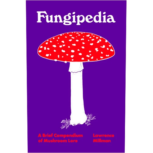 Lawrence Millman,Amy Jean Porter Fungipedia: A Brief Compendium of Mushroom Lore (Pedia Books, 2)