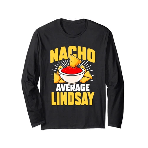 Funny Nacho Lover Name Lindsay Gift Funny Taco Personalized Name Nacho Average Lindsay Long Sleeve T-Shirt