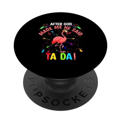 After God Made Me He said Ta-da Flamingo PopSockets Standard PopGrip