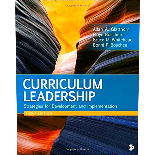 Allan A. Glatthorn,Floyd A. Boschee,Bruce M. Whitehead,Bonni F. Boschee Curriculum Leadership: Strategies for Development and Implementation