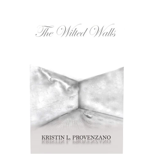 Kristin L Provenzano The Wilted Walls