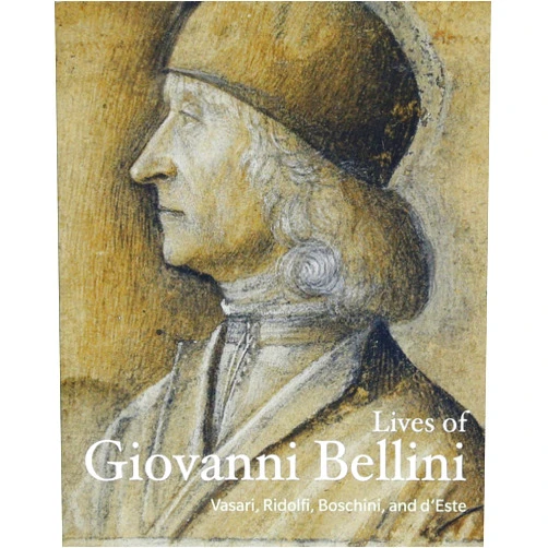 Giorgio Vasari,Carlo Ridolfi,Marco Boschini,Isabella d'Este,Davide Gasparotto Lives of Giovanni Bellini (Lives of the Artists)