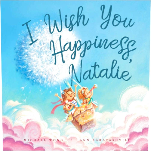 Michael Wong,Ann Baratashvili,David Miles I Wish You Happiness, Natalie (The Unconditional Love for Natalie Series)