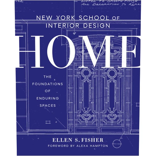 Ellen S. Fisher,Jen Renzi,Alexa Hampton New York School of Interior Design: Home: The Foundations of Enduring Spaces