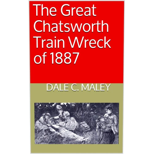 By Dale C. Maley (Author) Format: Kindle Edition The Great Chatsworth Train Wreck of 1887
