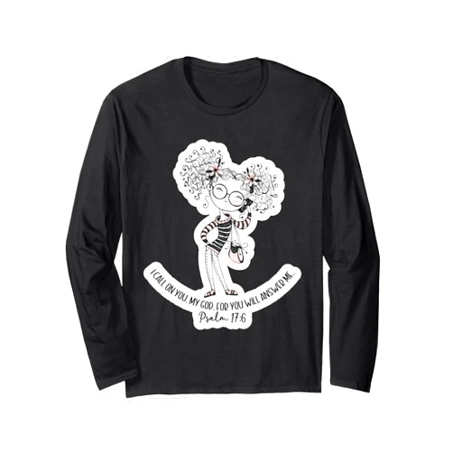 ChristianWear I Call on You, My God. For You Will Answer Me Psalm 17:6 Long Sleeve T-Shirt
