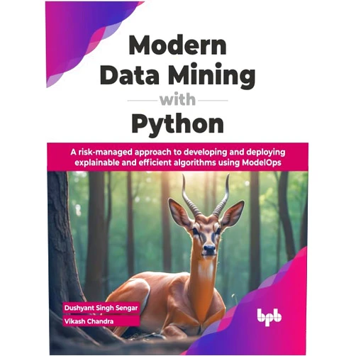 By Dushyant Singh Sengar (Author), Vikash Chandra (Author) Format: Kindle Edition Modern Data Mining with Python: A risk-managed approach to developing and deploying explainable and efficient algorithms using ModelOps (English Edition)