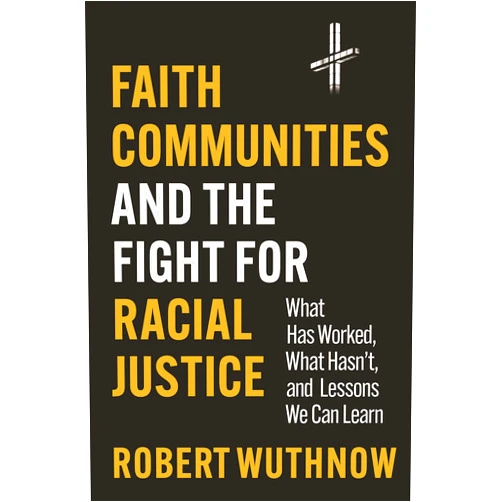 By Robert Wuthnow (Author) Format: Kindle Edition Faith Communities and the Fight for Racial Justice: What Has Worked, What Hasn't, and Lessons We Can Learn