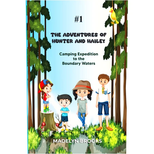 Madelyn Brooks The Adventures of Hunter and Hailey: Camping Expedition to the Boundary Waters
