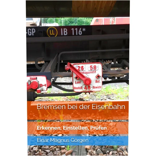 Einar Magnus Görgen Bremsen bei der Eisenbahn: Erkennen, Einstellen, Prüfen (Einar erklärt Eisenbahn) (German Edition)