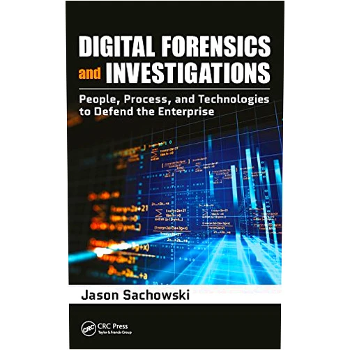 By Jason Sachowski (Author) Format: Kindle Edition Digital Forensics and Investigations: People, Process, and Technologies to Defend the Enterprise