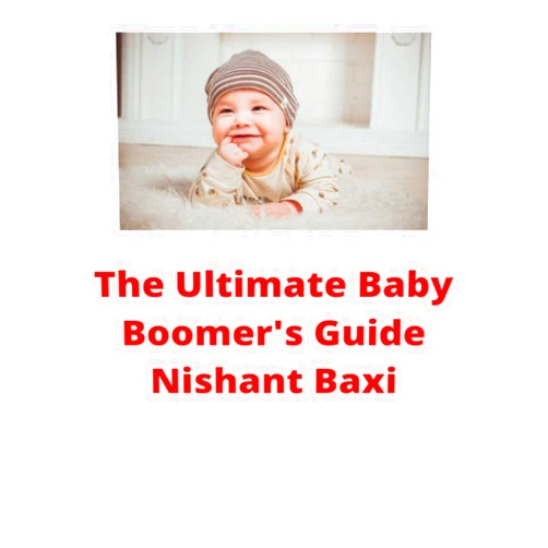 Nishant Baxi The Ultimate Baby Boomer's Guide