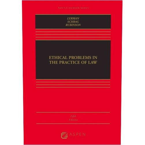 Lisa G. Lerman,Philip G. Schrag,Robert Rubinson Ethical Problems in the Practice of Law (Aspen Casebook)