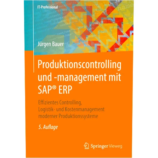 Jürgen Bauer Produktionscontrolling und -management mit SAP® ERP: Effizientes Controlling, Logistik- und Kostenmanagement moderner Produktionssysteme (IT-Professional) (German Edition)