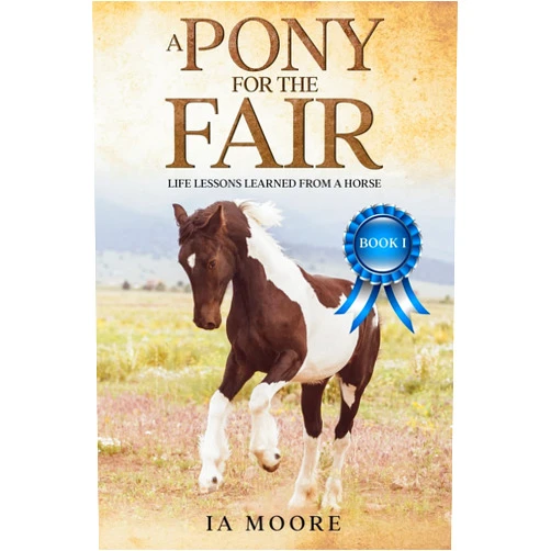Inge Moore,IA Moore A Pony For The Fair: The Gypsy Pony (Life Lessons Learned From a Horse)