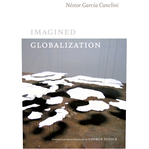 By Néstor García Canclini (Author), George Yúdice (Translator) Format: Kindle Edition Imagined Globalization (Latin America in translation/en traducción/em tradução)