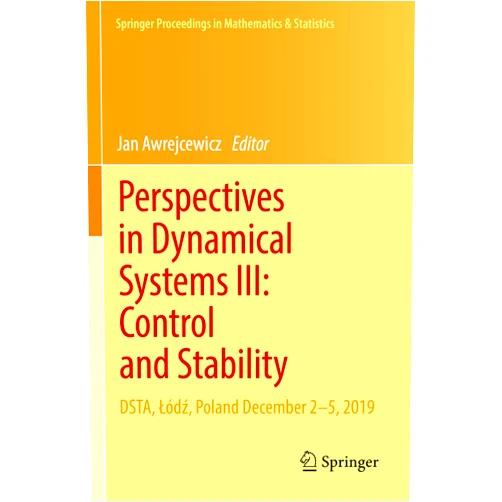 Jan Awrejcewicz Perspectives in Dynamical Systems III: Control and Stability: DSTA, Łódź, Poland December 2–5, 2019 (Springer Proceedings in Mathematics & Statistics, 364)