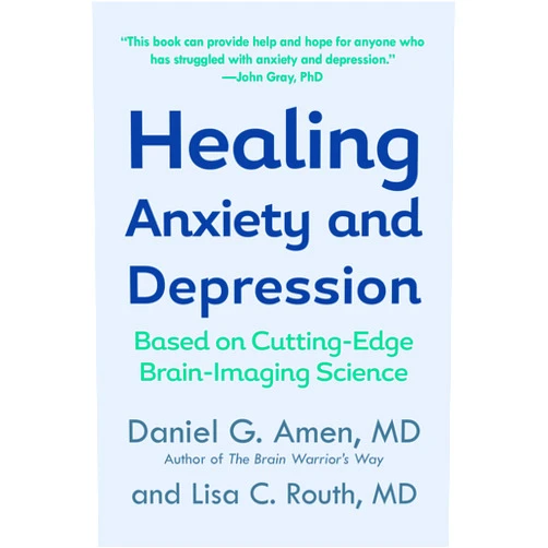Daniel G. Amen M.D.,Lisa C. Routh Healing Anxiety and Depression: Based on Cutting-Edge Brain-Imaging Science