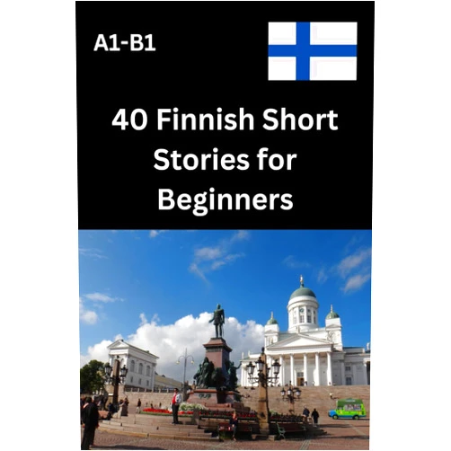 Abby Hussei 40 Finnish Short Stories for Beginners A1-B1: Learn Finnish with Engaging and Easy-to-Read Stories for A1–B1 Learners (Finnish Edition)
