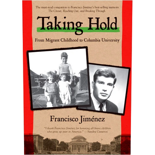 Francisco Jiménez Taking Hold: From Migrant Childhood to Columbia University (The Circuit, 4)