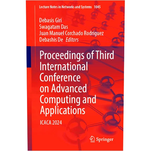 By Debasis Giri (Editor), Swagatam Das (Editor), Juan Manuel Corchado Rodríguez (Editor), Debashis De (Editor) & 1 more Proceedings of Third International Conference on Advanced Computing and Applications: ICACA 2024 (Lecture Notes in Networks and Systems, 1045)