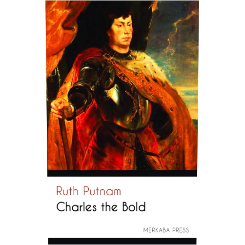 By Ruth Putnam (Author) Format: Kindle Edition Charles the Bold (Illustrated)