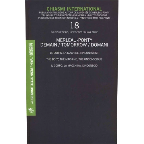 Italian Edition by Mauro Carbone (Editor), Galen Johnson (Editor), Federico Leoni (Editor), Ted Toadvine (Editor) & 1 more Chiasmi International 18: Le corps, la machine, l’inconscient The body, the machine, the unconscious Il corpo, la macchina, l’inconscio (English and French and Italian Edition)