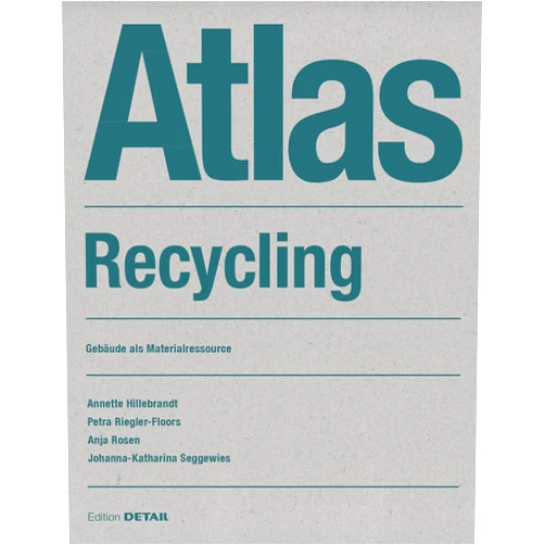 German Edition by Annette Hillebrandt (Author), Petra Riegler-Floors (Author), Anja Rosen (Author), Johanna Seggewies (Author) & 1 more Atlas Recycling: Gebäude als Materialressource (Detail Atlas) (German Edition)