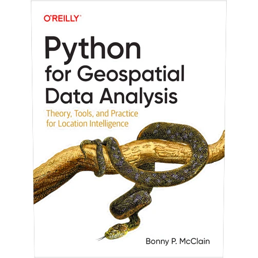 Bonny P. McClain Python for Geospatial Data Analysis: Theory, Tools, and Practice for Location Intelligence