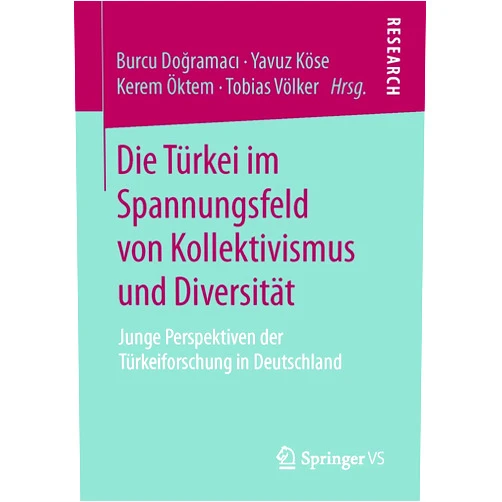 German Edition by Burcu Doğramacı (Editor), Yavuz Köse (Editor), Kerem Öktem (Editor), Tobias Völker (Editor) & 1 more Die Türkei im Spannungsfeld von Kollektivismus und Diversität: Junge Perspektiven der Türkeiforschung in Deutschland (German Edition)