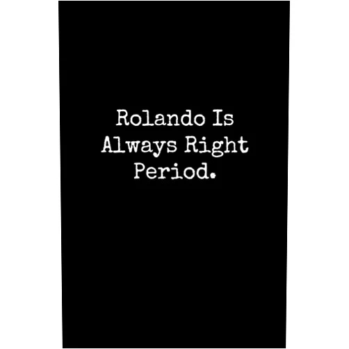 By Happy Day Publishing (Author) Rolando Is Always Right Period: Rolando Notebook, Funny Gift For Rolando, Personal Rolando Journal, Rolando Gift Ideas, Rolando Notepad