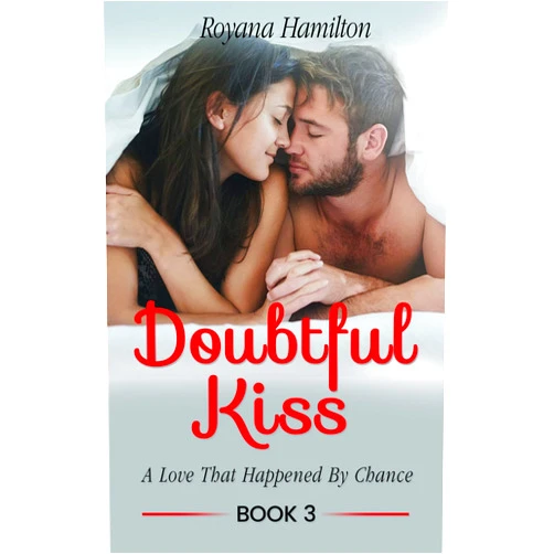 By Royana Hamilton (Author) Format: Kindle Edition Doubtful Kiss (Book 3): A Love That Happened By Chance