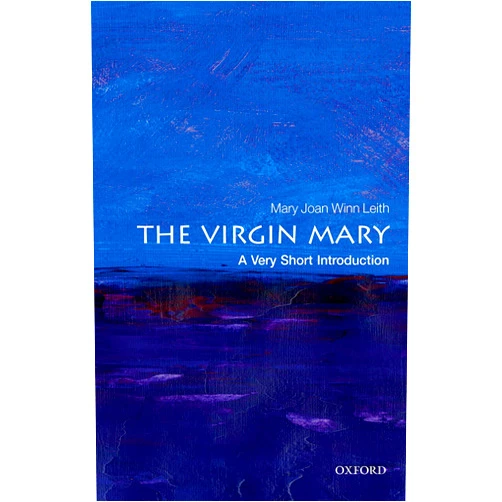 By Mary Joan Winn Leith (Author) The Virgin Mary: A Very Short Introduction