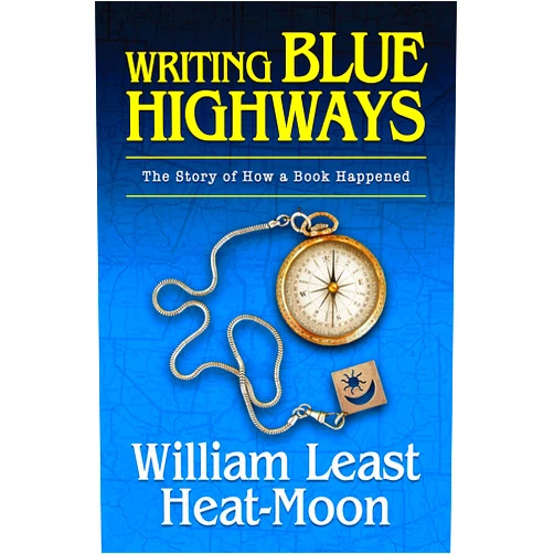 William Least Heat-Moon Writing BLUE HIGHWAYS: The Story of How a Book Happened
